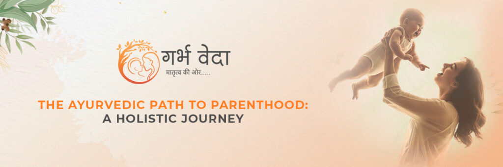 The Ayurvedic Path to Parenthood: A Holistic Journey