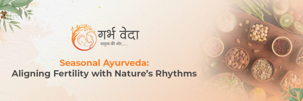 Seasonal Ayurveda: Aligning Fertility with Nature’s Rhythms