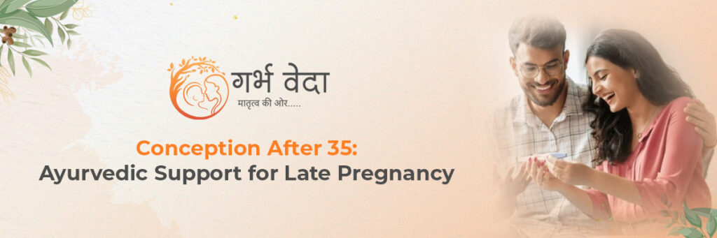 Conception After 35: Ayurvedic Support for Late Pregnancy