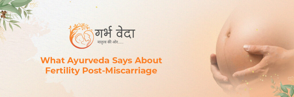 What Ayurveda Says About Fertility Post-Miscarriage